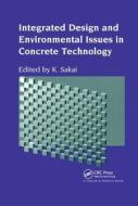 Integrated Design And Environmental Issues In Concrete Technology di K. Sakai edito da Taylor & Francis Ltd