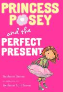 Princess Posey and the Perfect Present di Stephanie Greene edito da G P PUTNAM