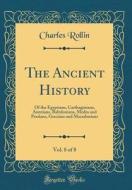 The Ancient History, Vol. 8 of 8: Of the Egyptians, Carthaginians, Assyrians, Babylonians, Medes and Persians, Grecians and Macedonians (Classic Repri di Charles Rollin edito da Forgotten Books