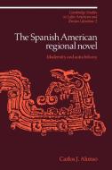 The Spanish American Regional Novel di Carlos J. Alonso edito da Cambridge University Press