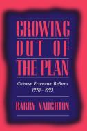 Growing Out of the Plan di Barry Naughton edito da Cambridge University Press