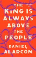The King Is Always Above the People di Daniel Alarcon edito da Penguin Publishing Group