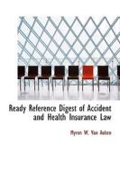 Ready Reference Digest Of Accident And Health Insurance Law di Myron W Van Auken edito da Bibliolife