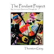 The Pendant Project di Thurston Gray edito da Earth Bird Publishing