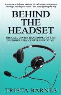 Behind the Headset: The Call Center Handbook for the Customer Service Representative di Trista Barnes edito da LIGHTNING SOURCE INC