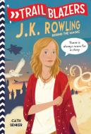 Trailblazers: J.K. Rowling: Behind the Magic di Cath Senker edito da RANDOM HOUSE