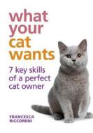 What Your Cat Wants di Francesca Riccomini edito da Octopus Publishing Group