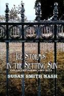 Ice Storms in the Setting Sun: Collected Poems 1987-2013 di Susan Smith Nash edito da Texture Press