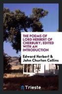 The Poems of Lord Herbert of Cherbury; Edited with an Introduction di Edward Herbert, John Churton Collins edito da LIGHTNING SOURCE INC