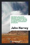 The Signs and Minor Diseases of Pregnancy, with Remarks on the Use of Chloroform, and the Maternal Management of Infants di John Harvey edito da LIGHTNING SOURCE INC