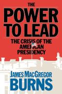 Power to Lead di James Macgregor Burns, Mcgregor Burns James, James Mcgregor Burns edito da TOUCHSTONE PR