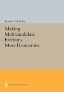 Making Multicandidate Elections More Democratic di Samuel Merrill edito da Princeton University Press
