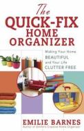 The Quick-Fix Home Organizer di Emilie Barnes edito da Harvest House Publishers