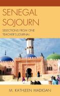 Senegal Sojourn di M. Kathleen Madigan edito da Lexington Books
