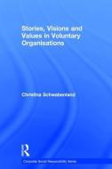 Stories, Visions and Values in Voluntary Organisations di Christina Schwabenland edito da Taylor & Francis Ltd