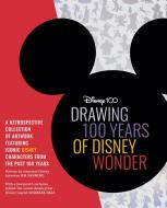 Drawing 100 Years of Disney Wonder: A Retrospective Collection of Artwork and Step-By-Step Drawing Projects Featuring a Curated Collection of Iconic D di Jim Fanning, Andreas Deja edito da WALTER FOSTER PUB INC
