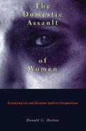 The Domestic Assault of Women di Donald G. Dutton edito da University of British Columbia Press