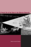 The Social Life of the State in Subarctic Siberia di Nikolai V. Ssorin-Chaikov edito da Stanford University Press