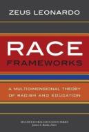 Race Frameworks di Zeus Leonardo edito da Teachers College Press