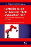 Controller Design for Industrial Robots and Machine Tools: Applications to Manufacturing Processes di F. Nagata, K. Watanabe edito da WOODHEAD PUB