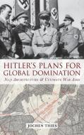 Hitler's Plans for Global Domination: Nazi Architecture and Ultimate War Aims di Jochen Thies edito da BERGHAHN BOOKS INC