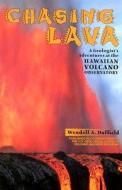 Chasing Lava: A Geologist's Adventures at the Hawaiian Volcano Observatory di Wendell A. Duffield edito da Mountain Press Publishing Company