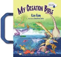 My Creation Bible: Teaching Kids to Trust the Bible from the Very First Verse [With CD] di Ken Ham edito da Master Books