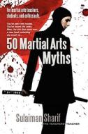 50 Martial Arts Myths di Sulaiman Sharif edito da New Media Entertainment Ltd.
