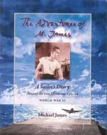 The Adventures of M. James: A Sailor's Diary Aboard the USS Monterey, CVL-26 di Michael James edito da BAUHAN PUB