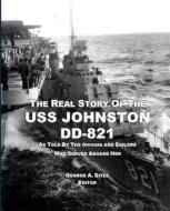 The Real Story of the USS Johnston DD-821: As Told by the Officers and Sailors Who Served Aboard Her di George a. Sites edito da G.A.Sites Books