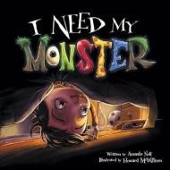 I Need My Monster di Amanda Noll edito da Flashlight Press