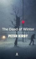 The Dead of Winter di Peter Kirby edito da Linda Leith Publishing