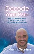 Decode Your Pain di Kevin Gyurina edito da Celebrity Expert Author