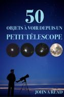50 Objets à voir depuis un petit télescope di John Read edito da Read Publishing
