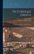 Picturesque Greece: Architecture, Landscape, Life of the People di Hanns Holdt, Hugo Von Hofmannsthal edito da LIGHTNING SOURCE INC