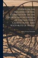 Studies on the Influence of Soil Composition on the Growth and Nutrition of Certain Fungi Causing Foot- and Root-rots of Wheat edito da LIGHTNING SOURCE INC
