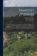 Dampier's Voyages: Consisting of a New Voyage Round the World, a Supplement to the Voyage Round the World, Two Voyages to Campeachy, a Di di John Masefield, William Dampier edito da LEGARE STREET PR
