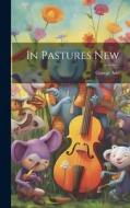 In Pastures New di George Ade edito da LEGARE STREET PR