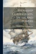Steamship Coefficients, Speeds and Powers di Charles Francis Alexander Fyfe edito da LEGARE STREET PR
