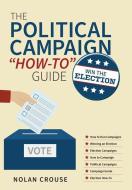 The Political Campaign "How-to" Guide di Nolan Crouse edito da FriesenPress