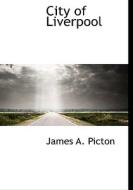 City Of Liverpool di James A Picton edito da Bibliolife