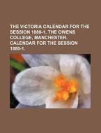 The Victoria Calendar for the Session 1880-1. the Owens College, Manchester. Calendar for the Session 1880-1. di Books Group edito da Rarebooksclub.com