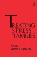 Treating Stress In Families......... di Charles R. Figley edito da Taylor & Francis Ltd