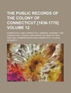 The Public Records Of The Colony Of Conn di Connecticut edito da Rarebooksclub.com