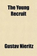 The Young Recruit di Gustav Nieritz edito da General Books