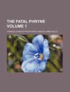 The Fatal Phryne Volume 1 di Francis Charles Philips edito da Rarebooksclub.com