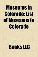 Museums in Colorado di Books Llc edito da Books LLC, Reference Series
