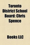 Toronto District School Board: Chris Spe di Books Llc edito da Books LLC, Wiki Series