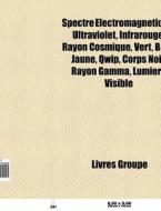 Spectre Lectromagn Tique: Ultraviolet, di Livres Groupe edito da Books LLC, Wiki Series