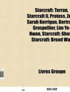Starcraft: Terran, Starcraft Ii, Protoss di Livres Groupe edito da Books LLC, Wiki Series